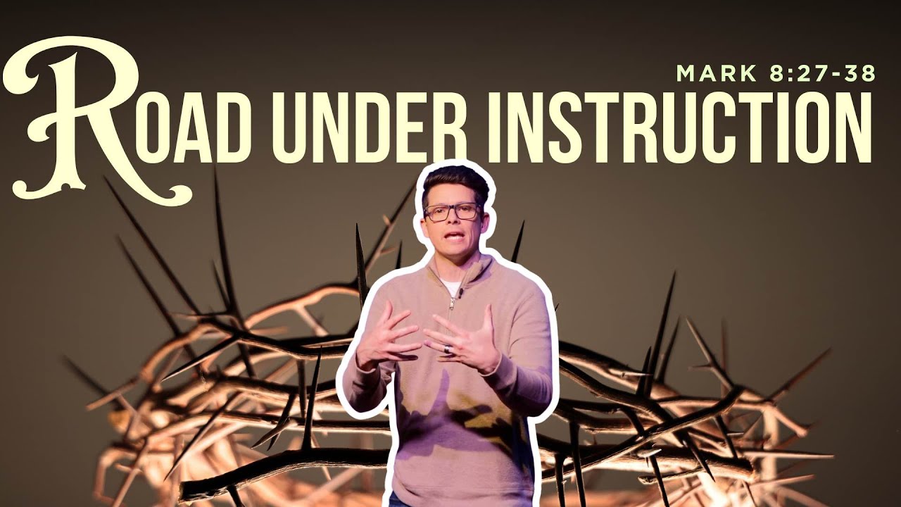 Mark 8:27-38 - Road Under Instruction