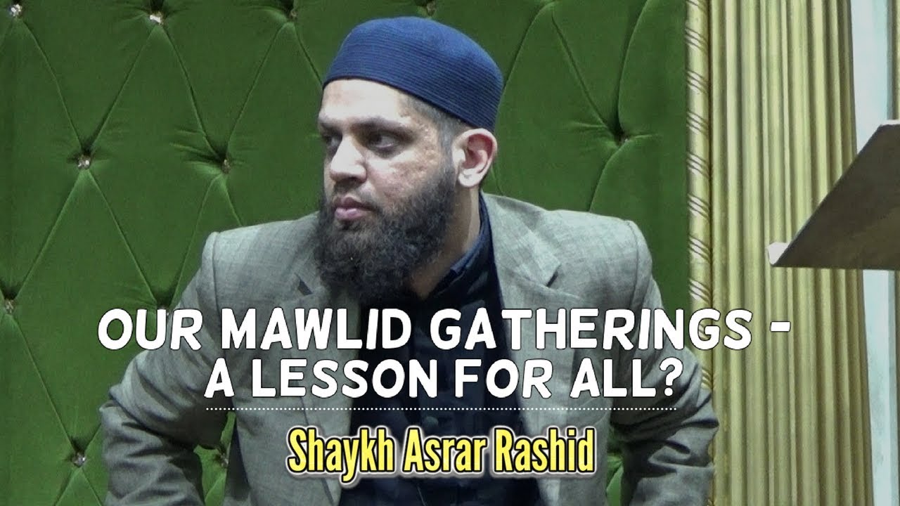 Our Mawlid Gatherings - A Lesson for All? - Shaykh Asrar Rashid