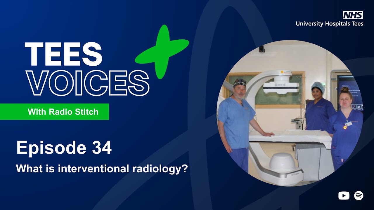 Tees Voices episode 34 - What is interventional radiology?