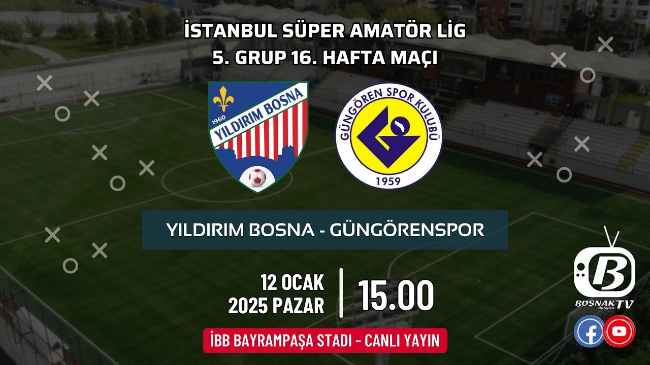 YILDIRIM BOSNA - GÜNGÖRENSPOR | Süper Amatör Lig Karşılaşması