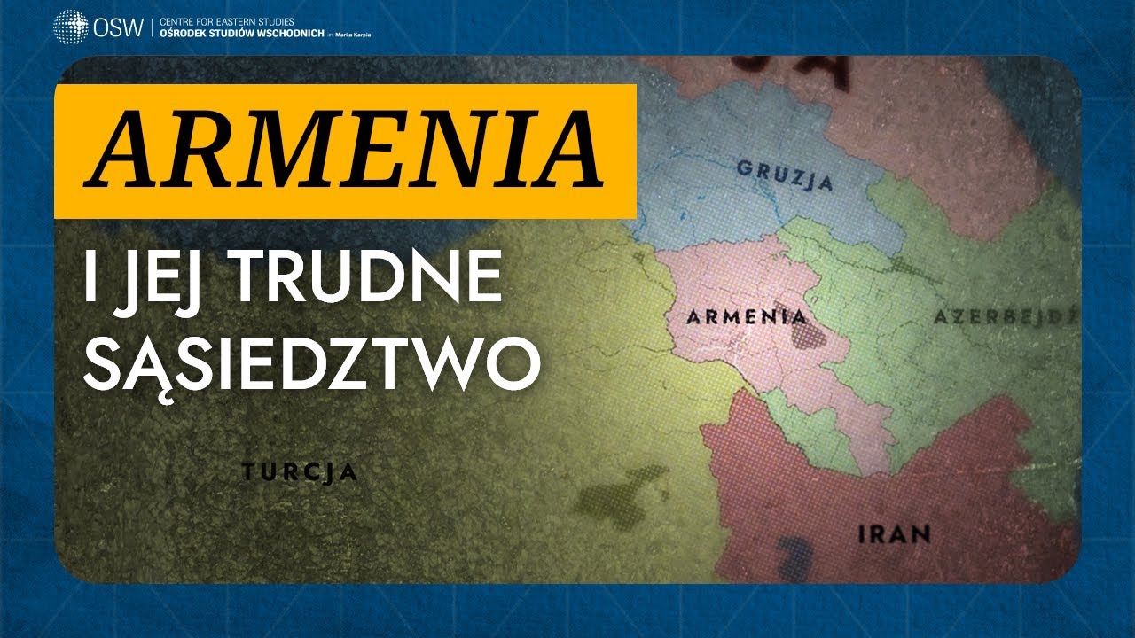Armenia i jej trudne sąsiedztwo: Iran, Azerbejdżan, Turcja, Gruzja [FILM DOKUMENTALNY OSW]