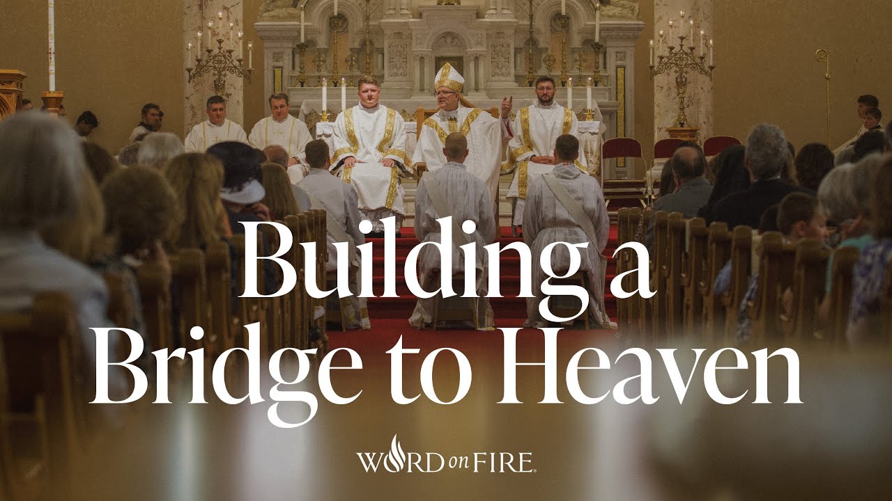 Building a Bridge to Heaven: 2025 Presbyteral Ordination Homily