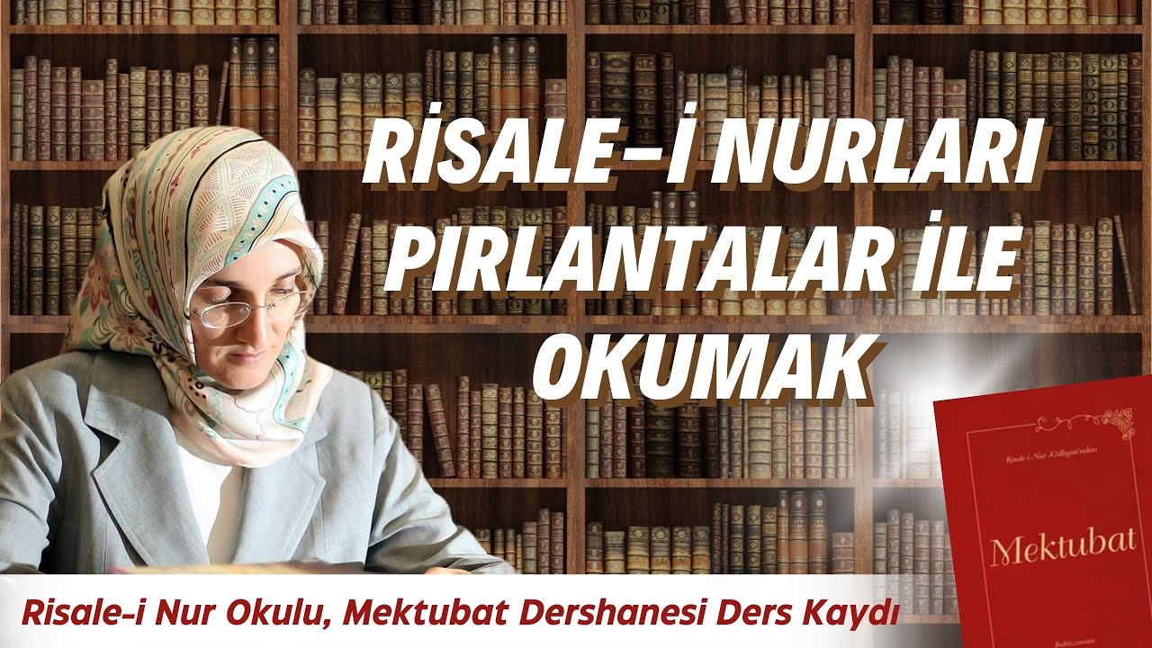 EMİNE EROĞLU İLE RİSALE-İ NURLARI PIRLANTALAR İLE OKUMAK - MEKTUBAT DERSHANESİ DERS KAYDI