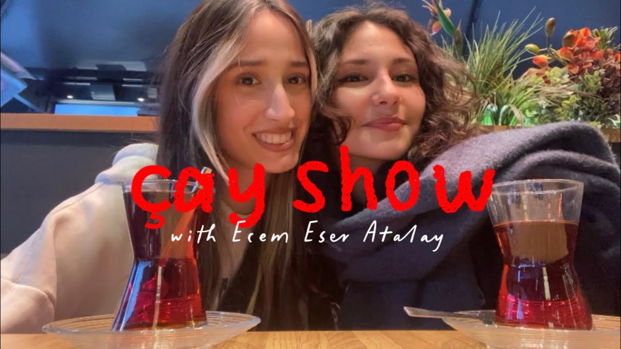 &ccedil;ay show with Ecem Eser Atalay