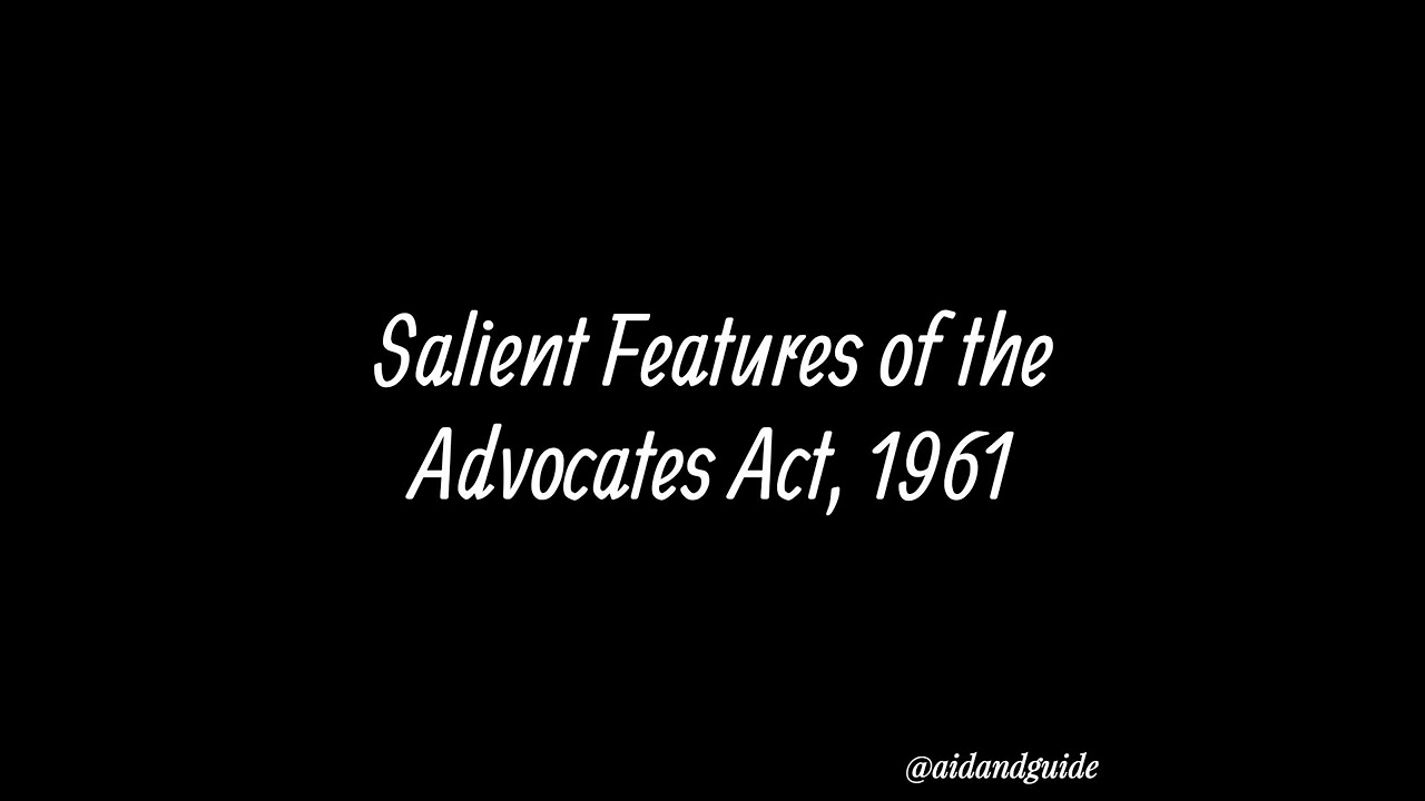 Salient Features of the Advocates Act, 1961 - Professional Ethics