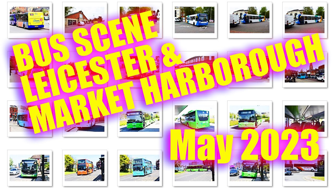 Bus Scene : Leicester & Market Harborough Bus Scene - May 2023
