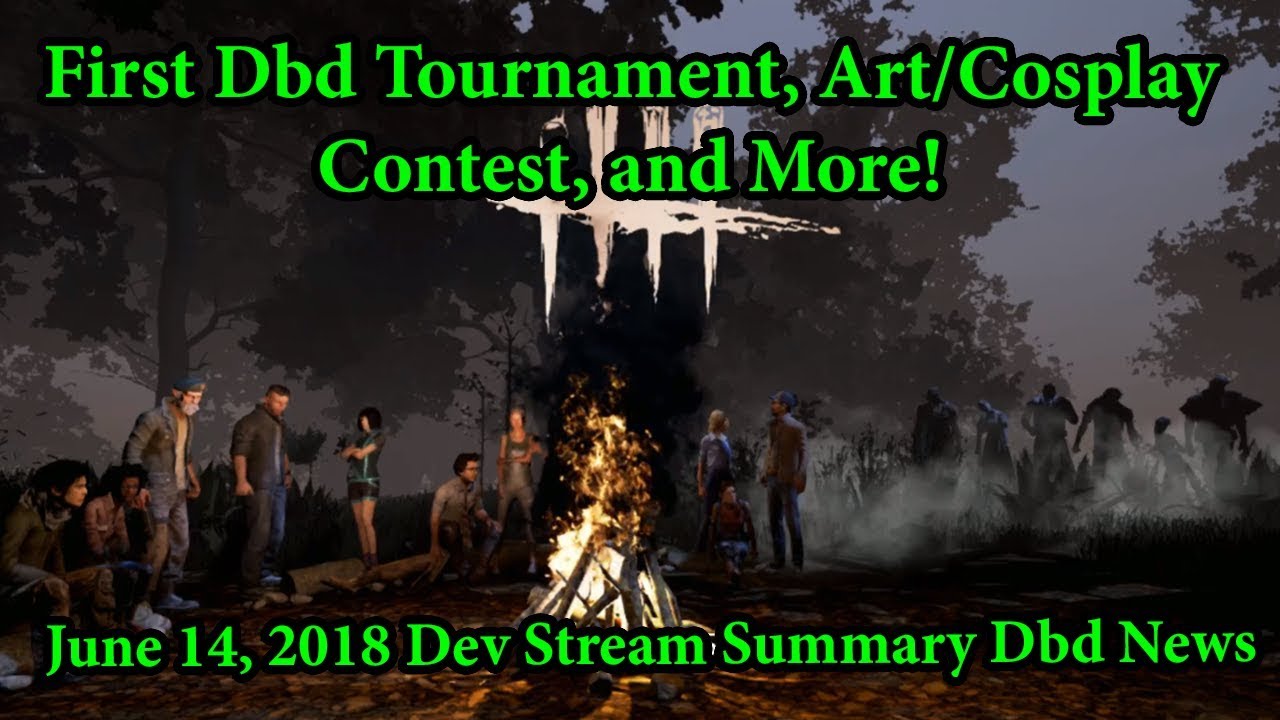 First Dbd Tournament, Art/Cosplay Contest, and More! | June 14, 2018 Dev Stream Summary Dbd News