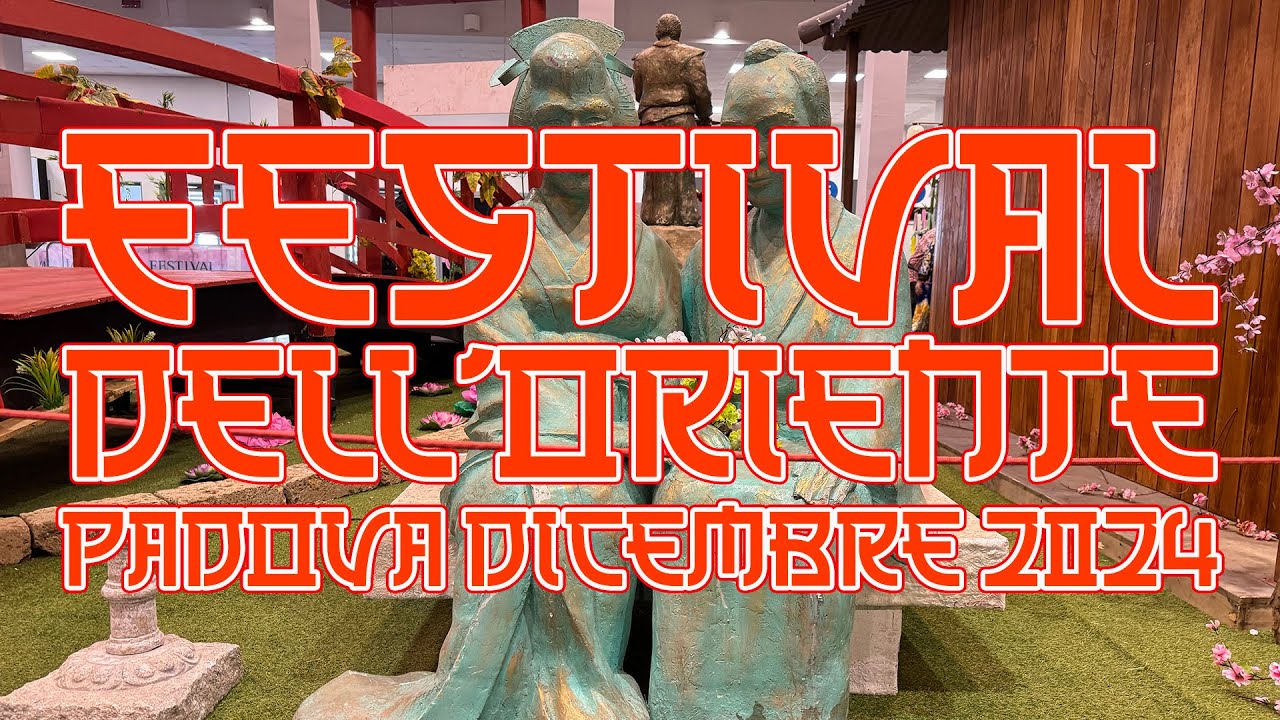 Festival dell'Oriente   Padova dicembre 2024 - Episodio 3