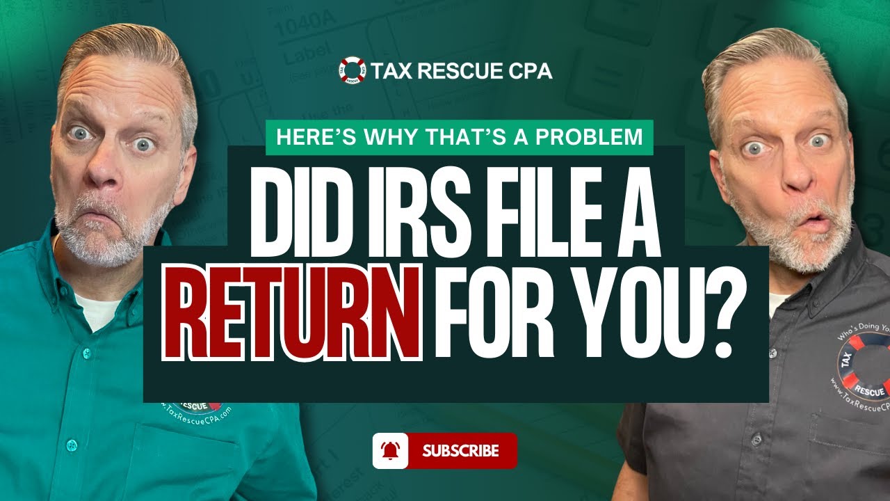 Did the IRS File a Return for You? Here’s Why That’s a Problem
