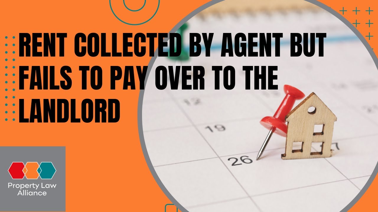 Rent Collected by Agent But Fails To Pay Over To The Landlord