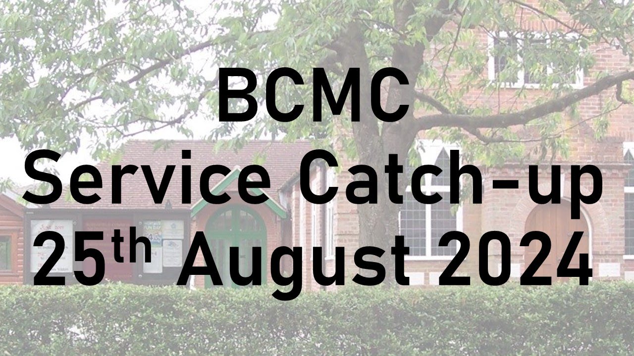 BCMC Sunday Service Listen Again 25-08-24 (End of Acts Series)