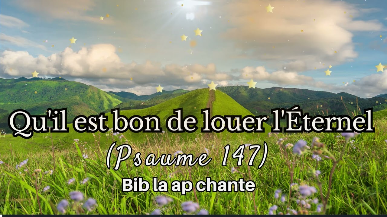 Qu'il est bon de louer l’Éternel — (Psaume 147) | Hymne de Louange, Lwanj Kreyòl Bib la ap chante