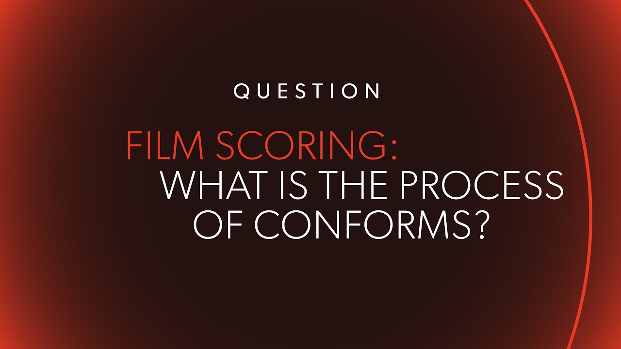 FILM SCORING: What is the Process of Conforms?