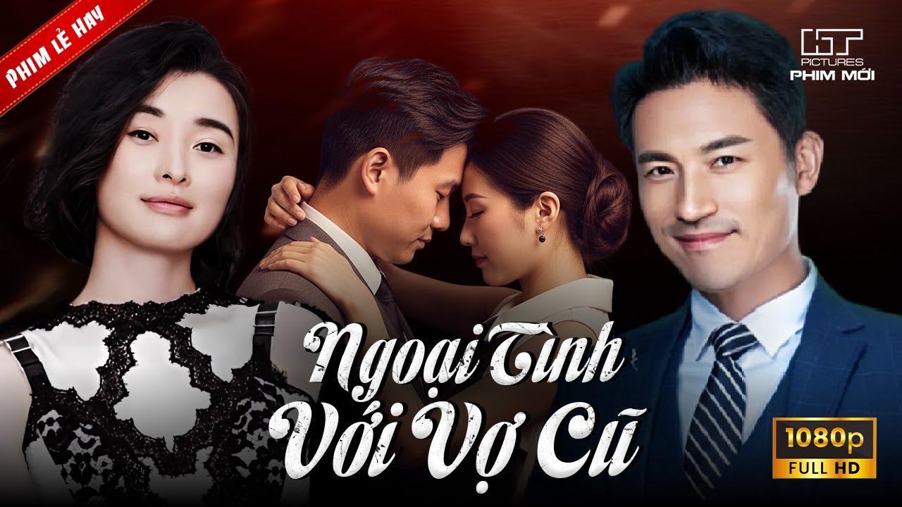 [Phim Lẻ Hay] NGOẠI TÌNH VỚI VỢ CŨ | Sắp Đám Cưới Với Người Mới Nhưng Vẫn Còn Qua Lại Với Tình Cũ