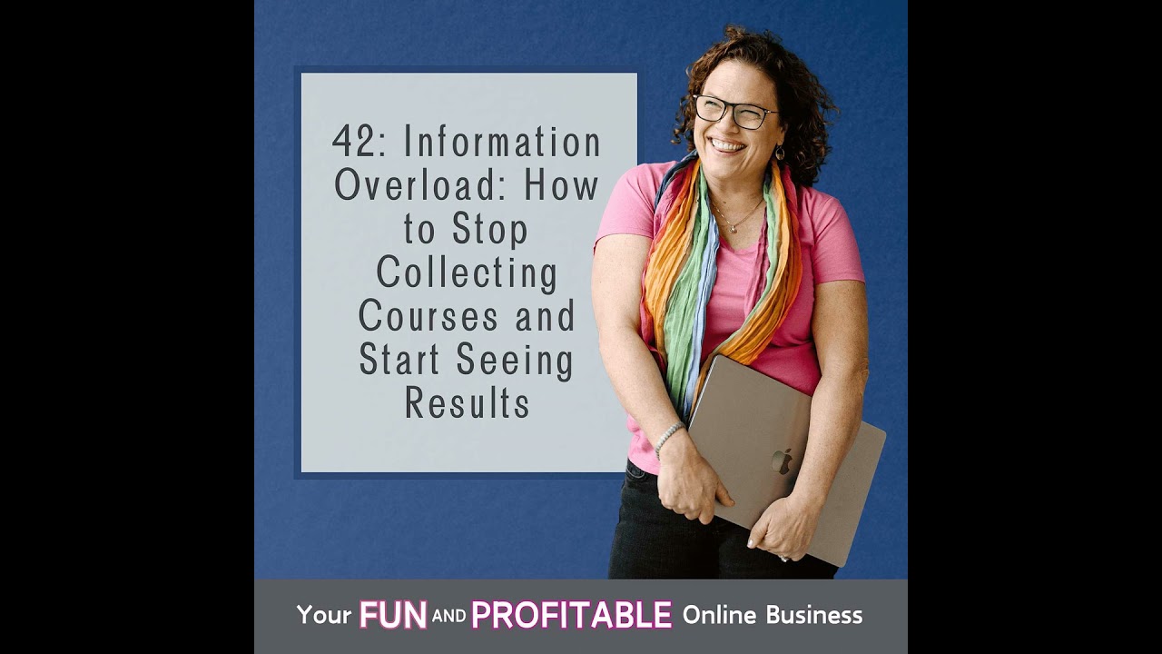 42: Information Overload: How to Stop Collecting Courses and Start Seeing Results