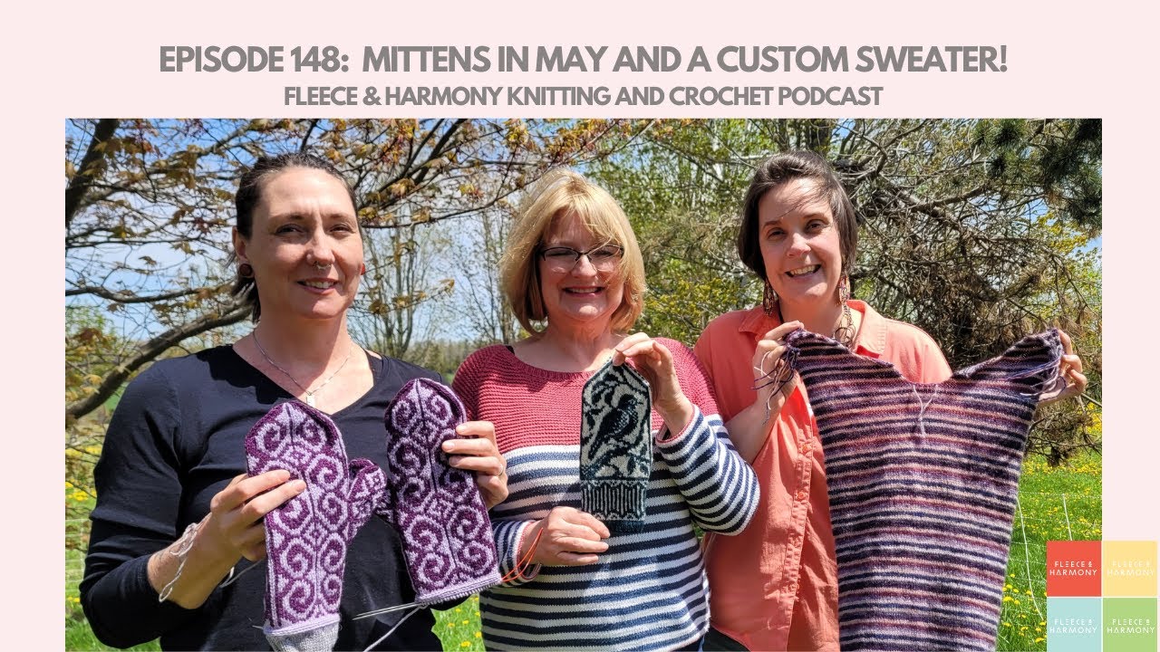 Making a Custom Sweater - Ep. 148 Fleece & Harmony Knitting and Crochet Podcast