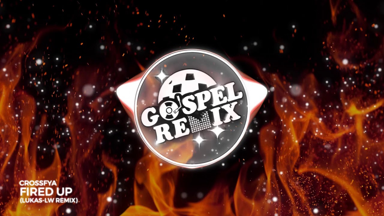 Crossfya - Fired Up (Lukas LW Remix) [Future House Gospel]