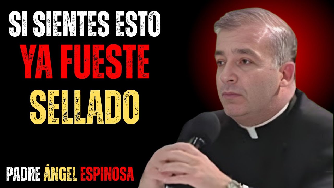 SEÑALES PODEROSAS de que DIOS ya te SELLÓ (y quizá no lo sabías) | PADRE ÁNGEL ESPINOSA