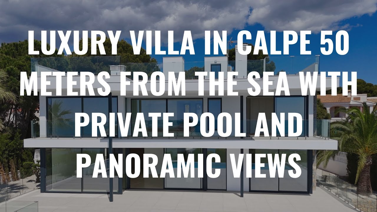LUXURY VILLA IN CALPE 50 METERS FROM THE SEA WITH PRIVATE POOL AND PANORAMIC VIEWS