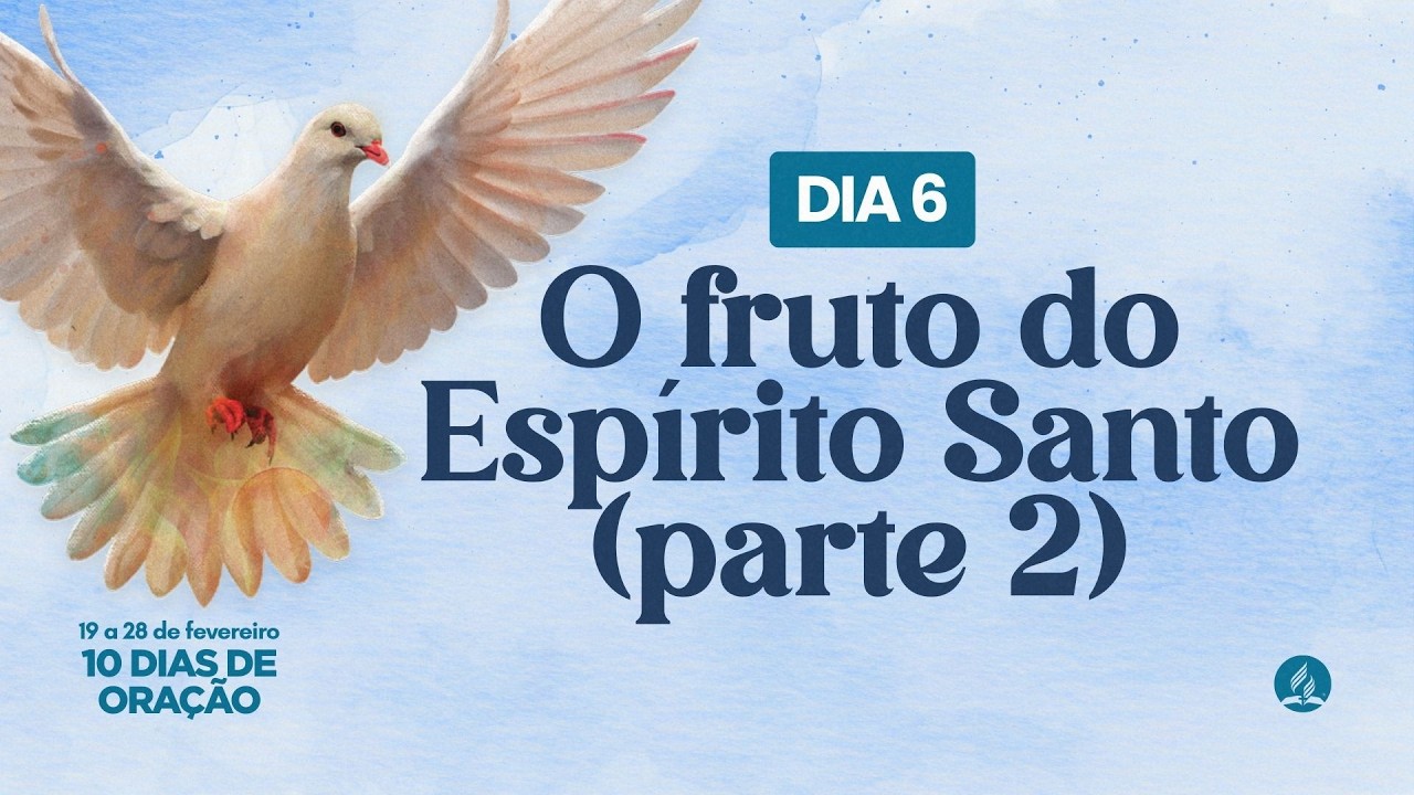 DIA 6 - 10 DIAS DE ORAÇÃO | ⁠O FRUTO DO ESPÍRITO SANTO (PARTE 2) | 24/02/26