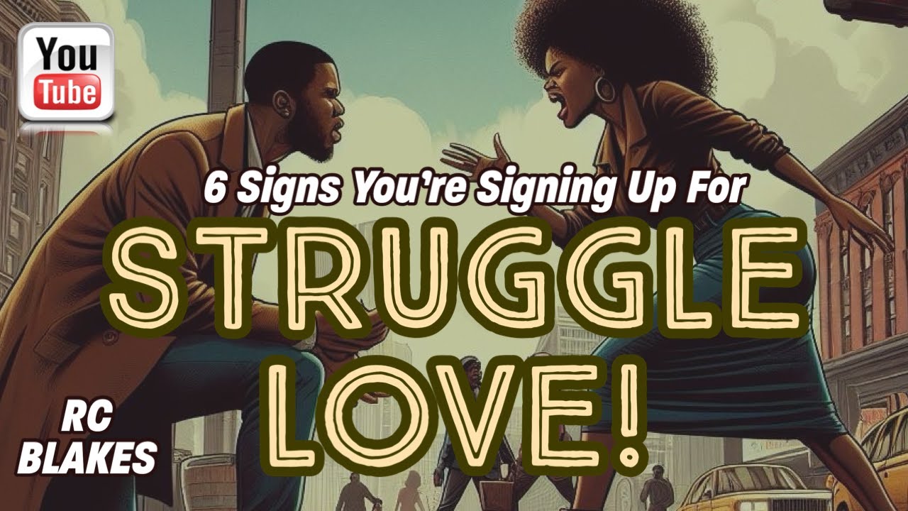 SIX SIGNS YOU ARE SIGNING UP FOR STRUGGLE LOVE by RC Blakes