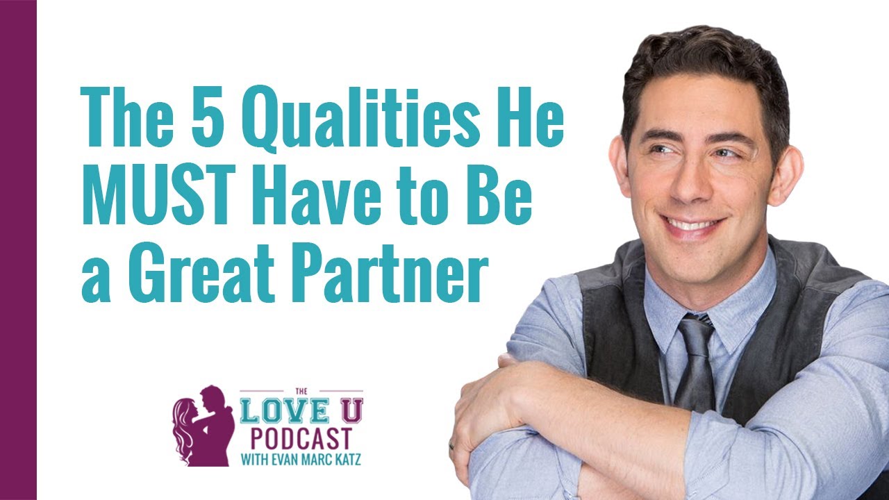 The 5 Qualities He MUST Have to Be a Great Partner with Evan Marc Katz