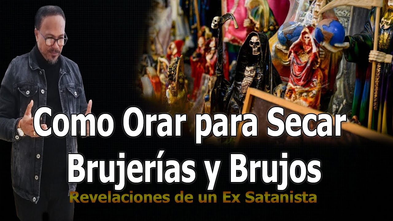 COMO ORAR PARA SECAR BRUJER&Iacute;AS Y BRUJOS - REVELACIONES DE UN EX SATANISTA