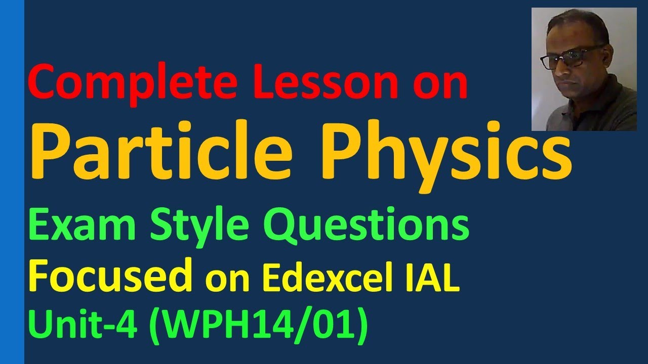 Particle Physics Edexcel IAL Unit 4 Quark Lepton Meson Baryon Strong Weak interaction WPH14/01