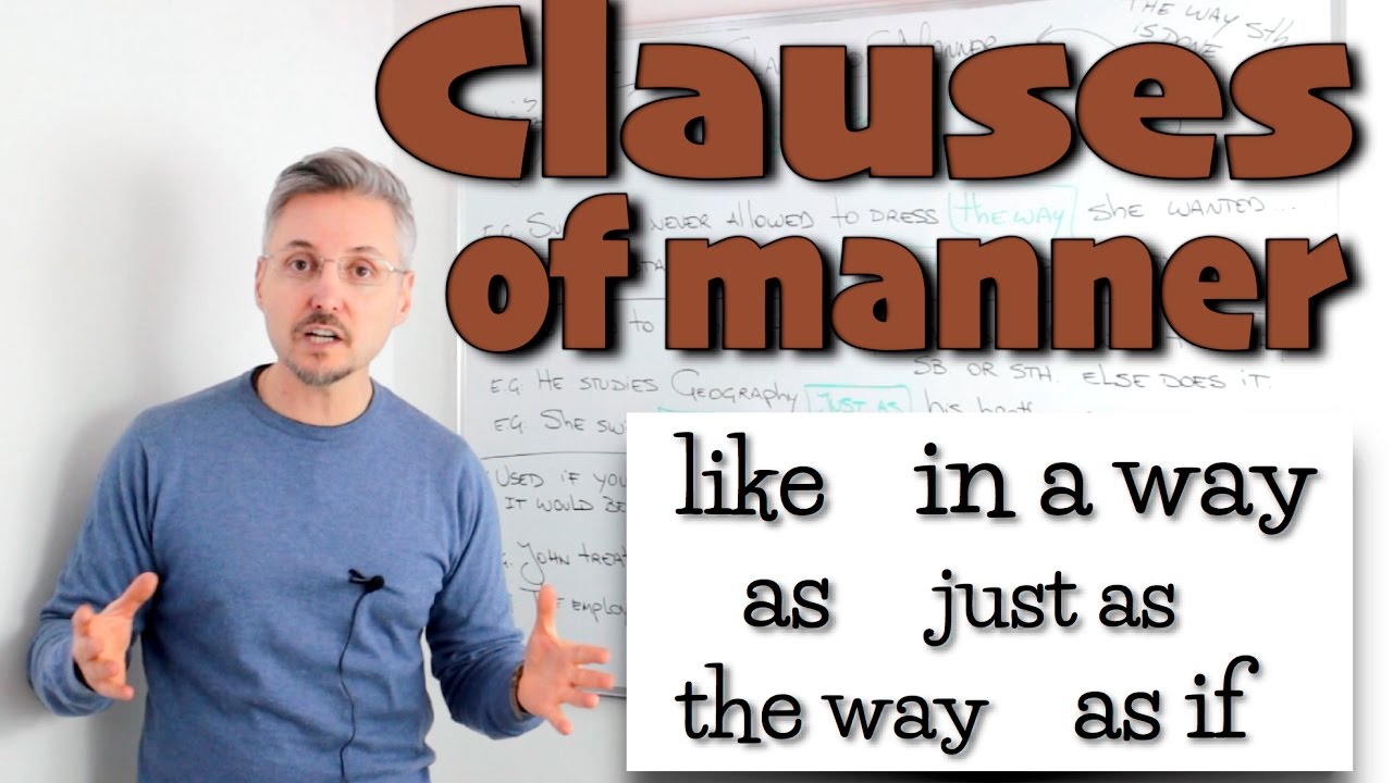Lesson on Clauses of MANNER (like, in a way, as, just as, the way, as if)