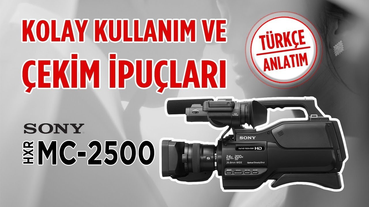 SONY HXR-MC2500 KOLAY KULLANIM VE &Ccedil;EKİM İPU&Ccedil;LARI