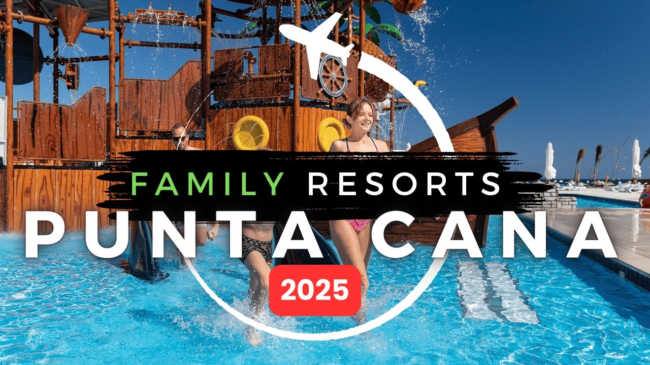 10 Best All Inclusive Family Resorts in Punta Cana 2025