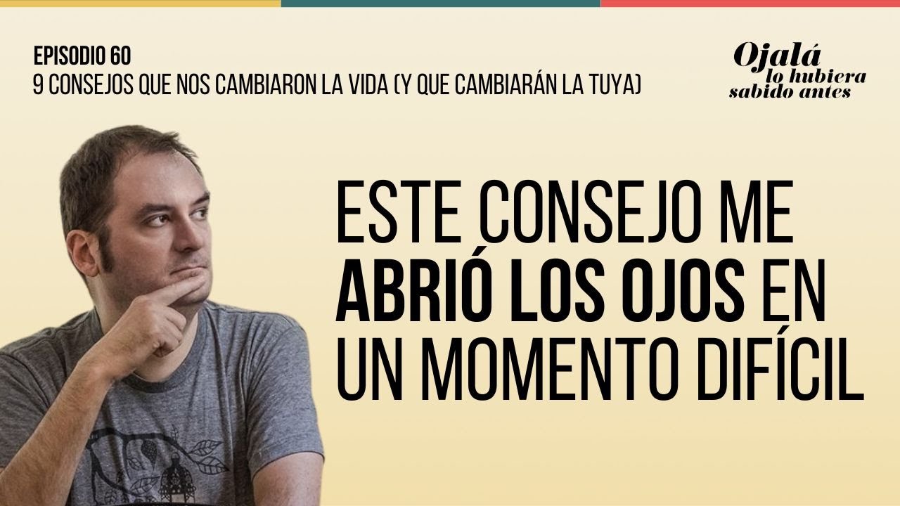 Ep.60 | 9 consejos que nos cambiaron la vida (y que cambiarán la tuya)