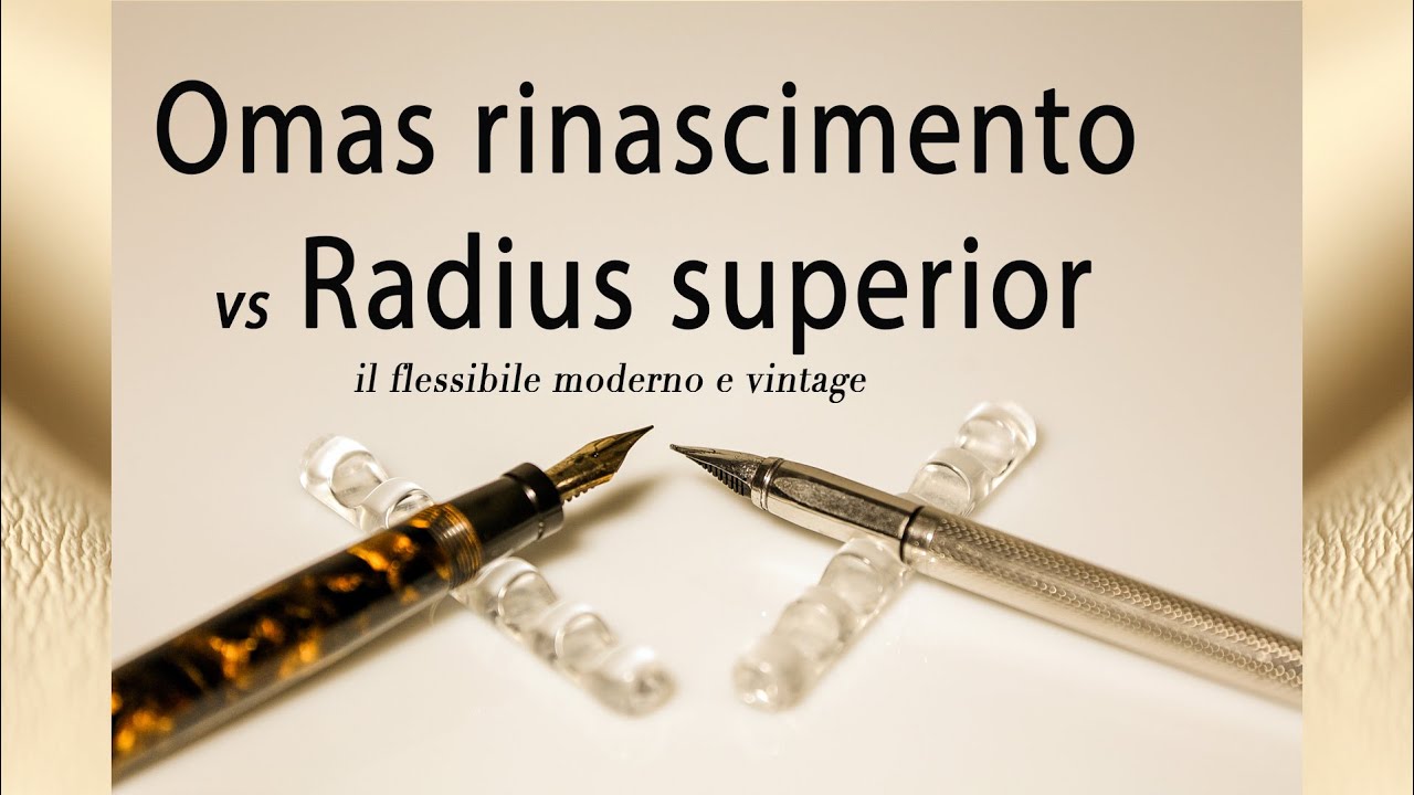 Omas rinascimento vs Radius Superior - moderno e vintage flex nib