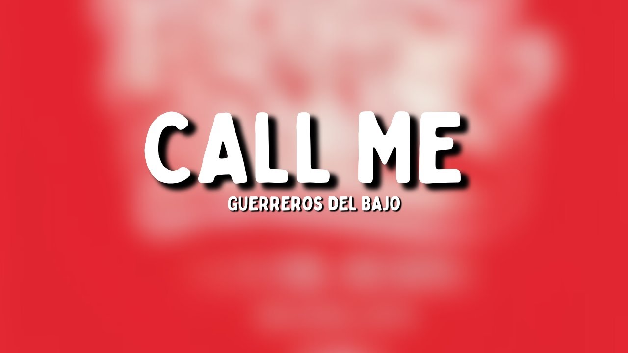 Guerreros del Bajo - Call Me (Letra)