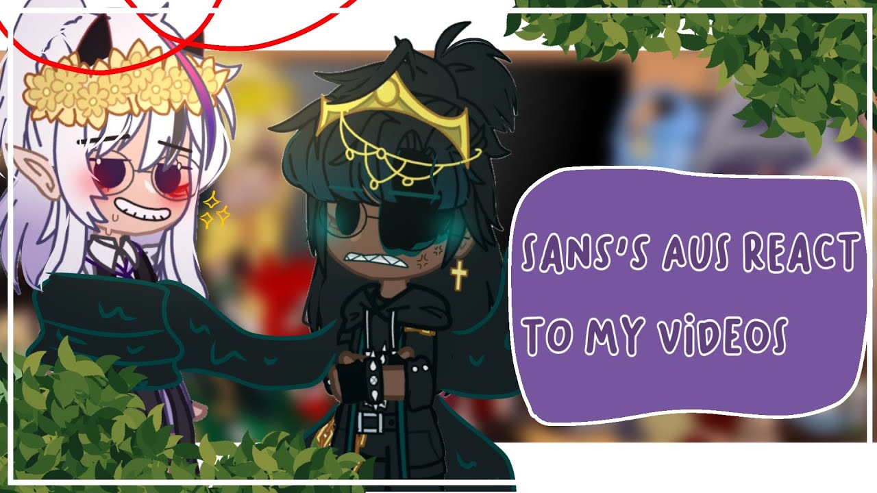 ||•Sans's AU react to my videos•||MyAUs||GC||cringe||