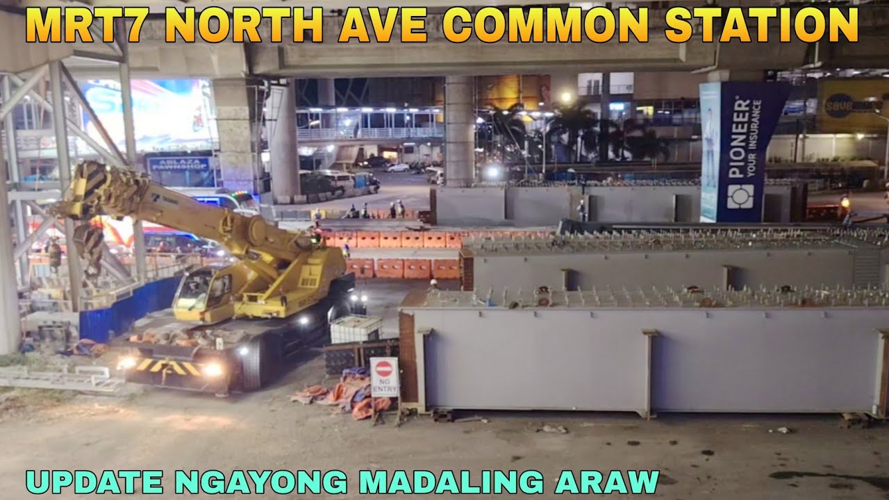 UPDATE NGAYONG MADALING ARAW/MRT7 NORTH AVE COMMON STATION UNIFIED GRAND CENTRAL STATION UPDATE 