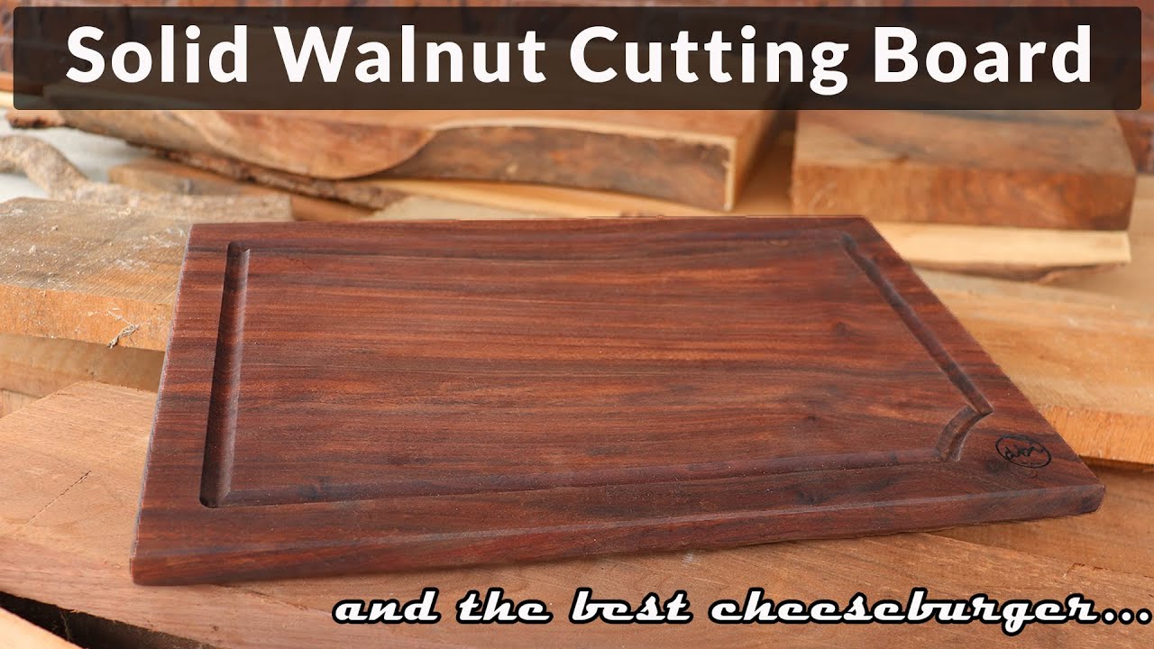 Solid Walnut Cutting Board from Rough Cut Lumber- and A Damn Good Cheeseburger!