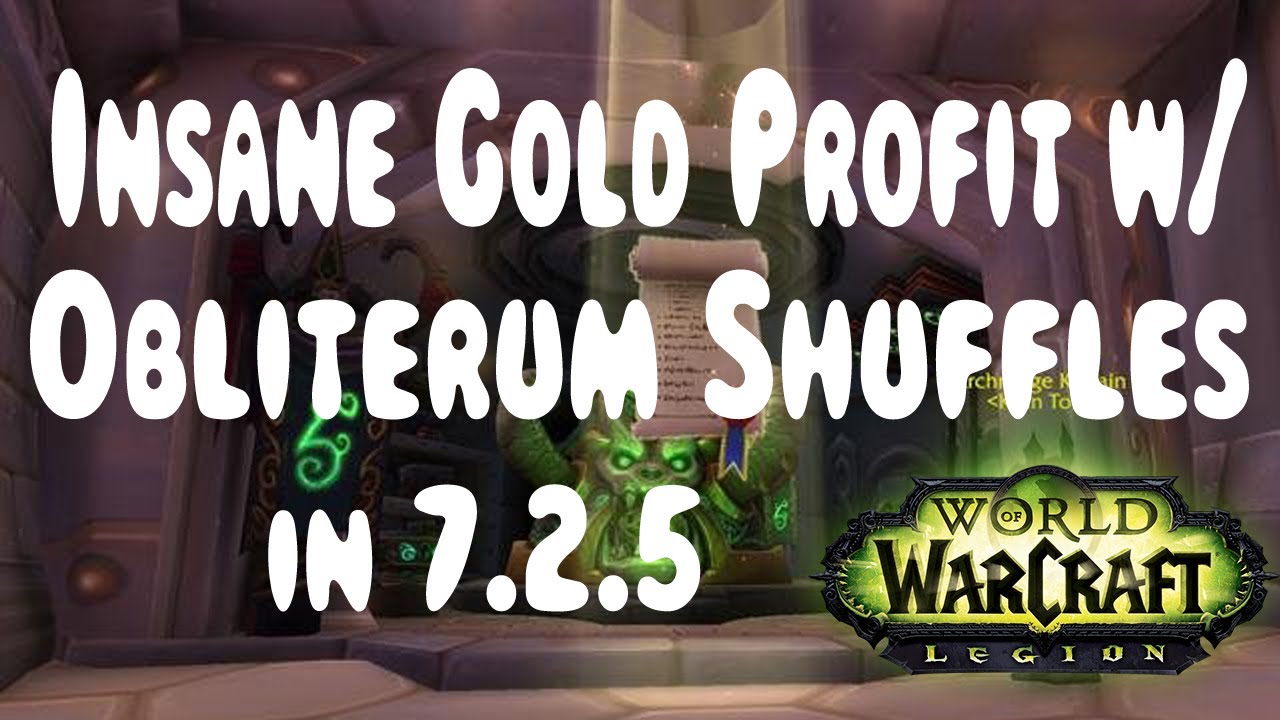 WoW Legion: INSANE Gold Profit w/ Obliterum Shuffles in 7.2.5