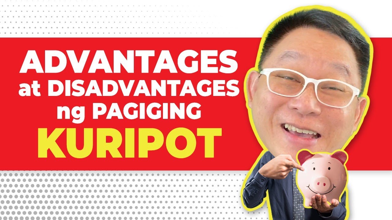ADVANTAGES at DISADVANTAGES ng Pagiging KURIPOT (Tag mo yung mga Kilala mong Kuripot)