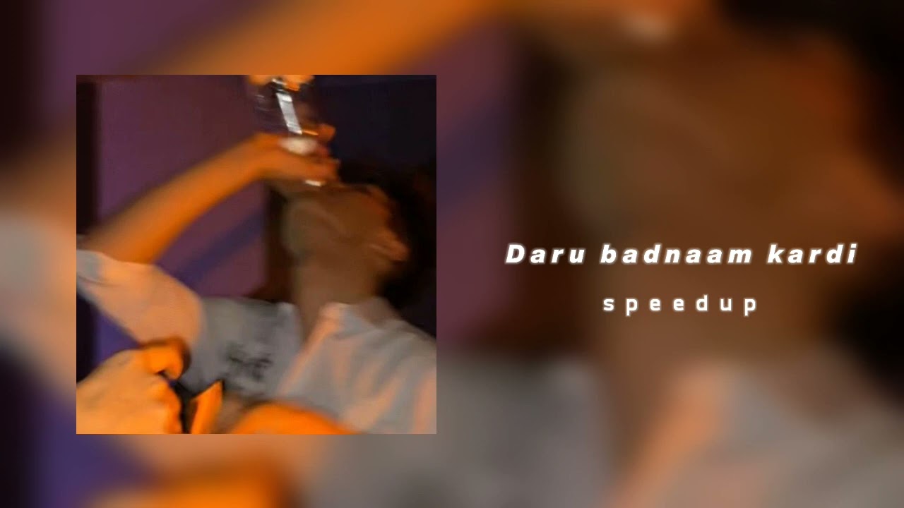 Daru badnaam kardi ( sped up )