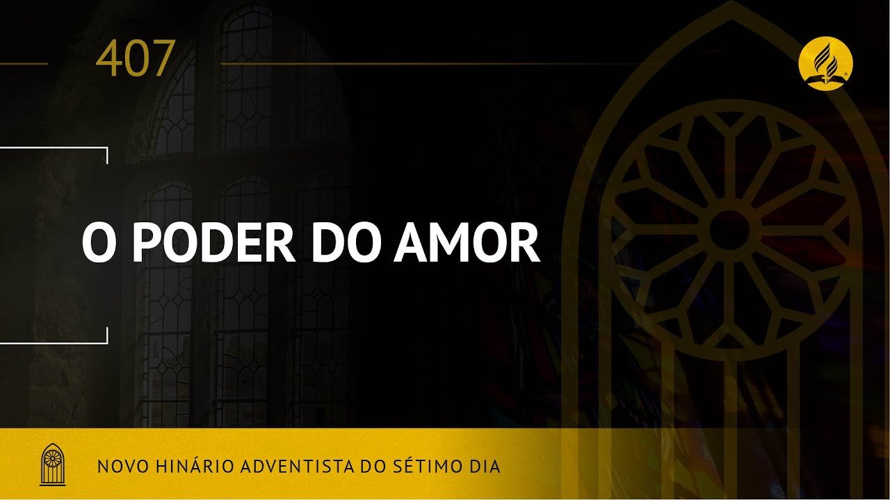 Novo Hin&aacute;rio Adventista &bull; Hino 407 &bull; O Poder do Amor &bull; (Lyrics)