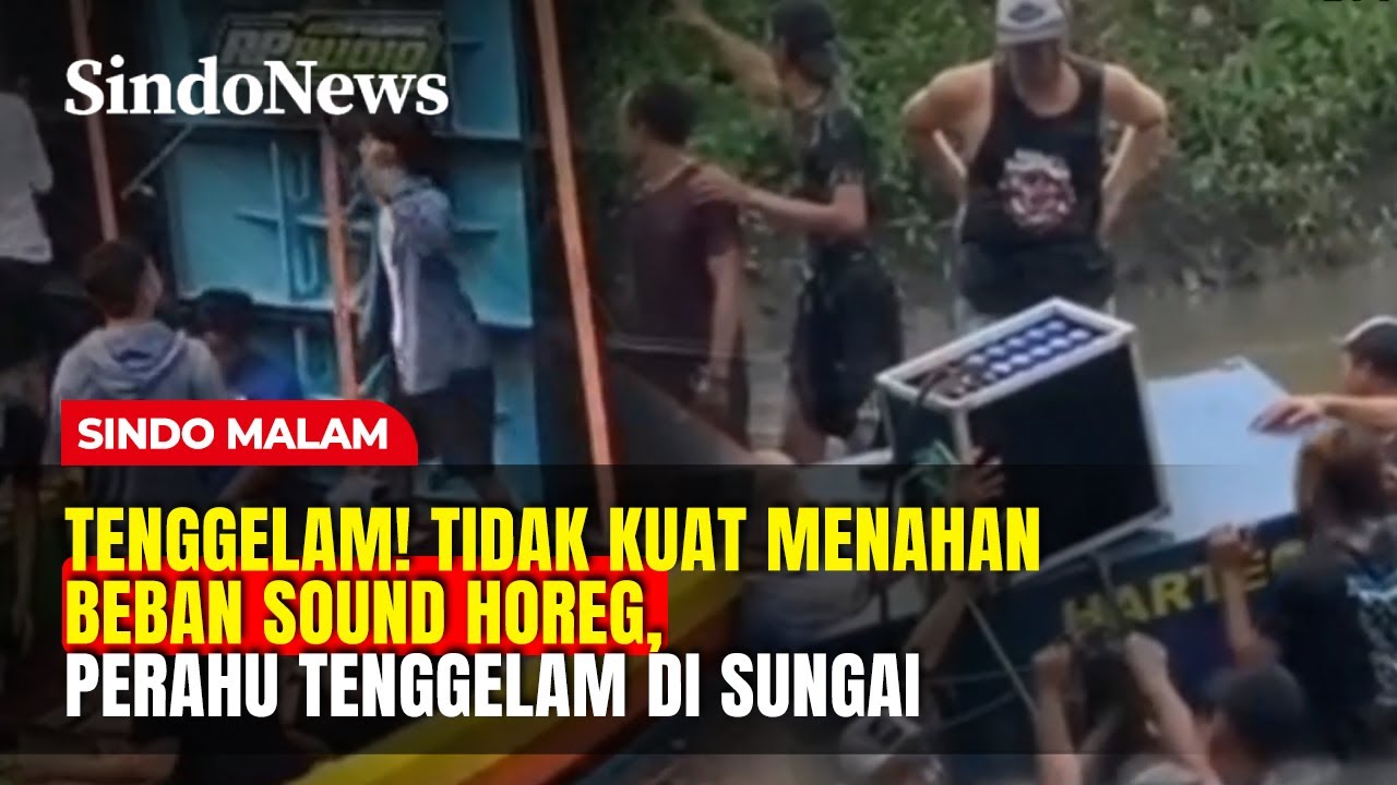 TENGGELAM! Tidak Kuat Menahan Beban Sound Horeg, Perahu Tenggelam di Sungai | Sindo Malam | 09/02