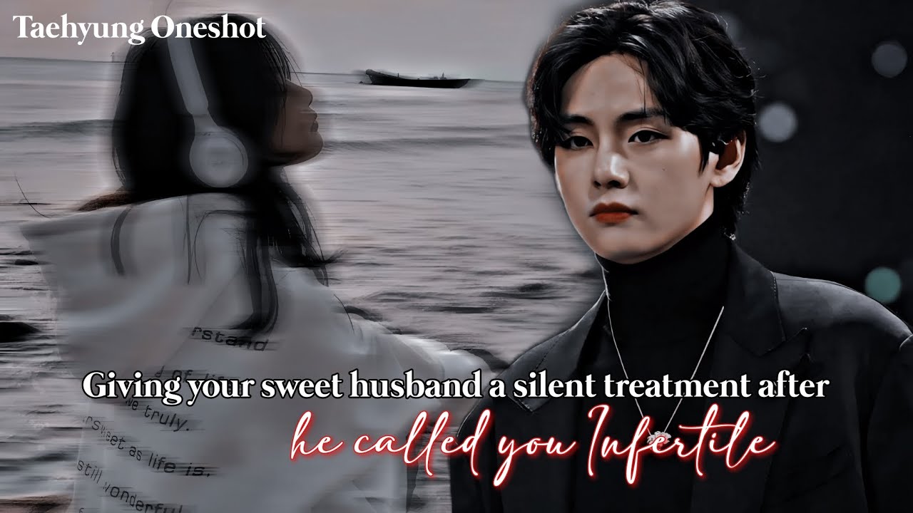 Taehyung ff: Giving him silent treatment after he called you 