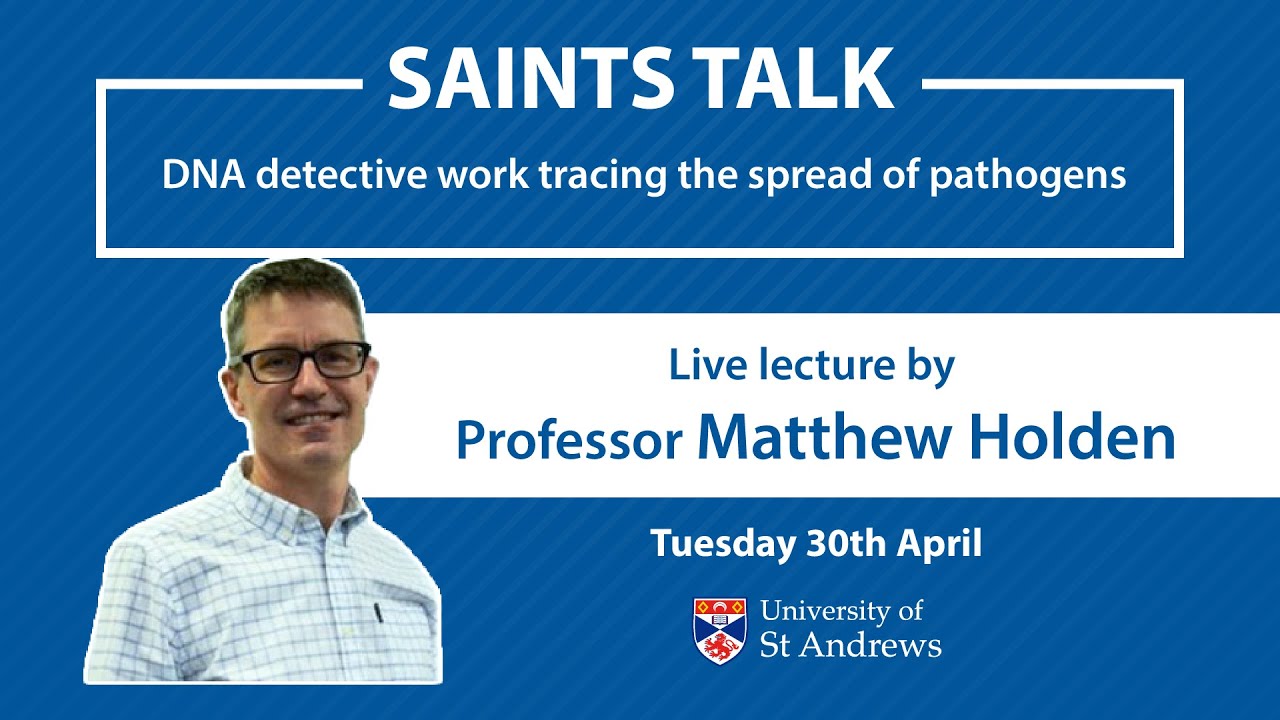 Saints Talk: DNA detective work tracing the spread of pathogens by Professor Matthew Holden