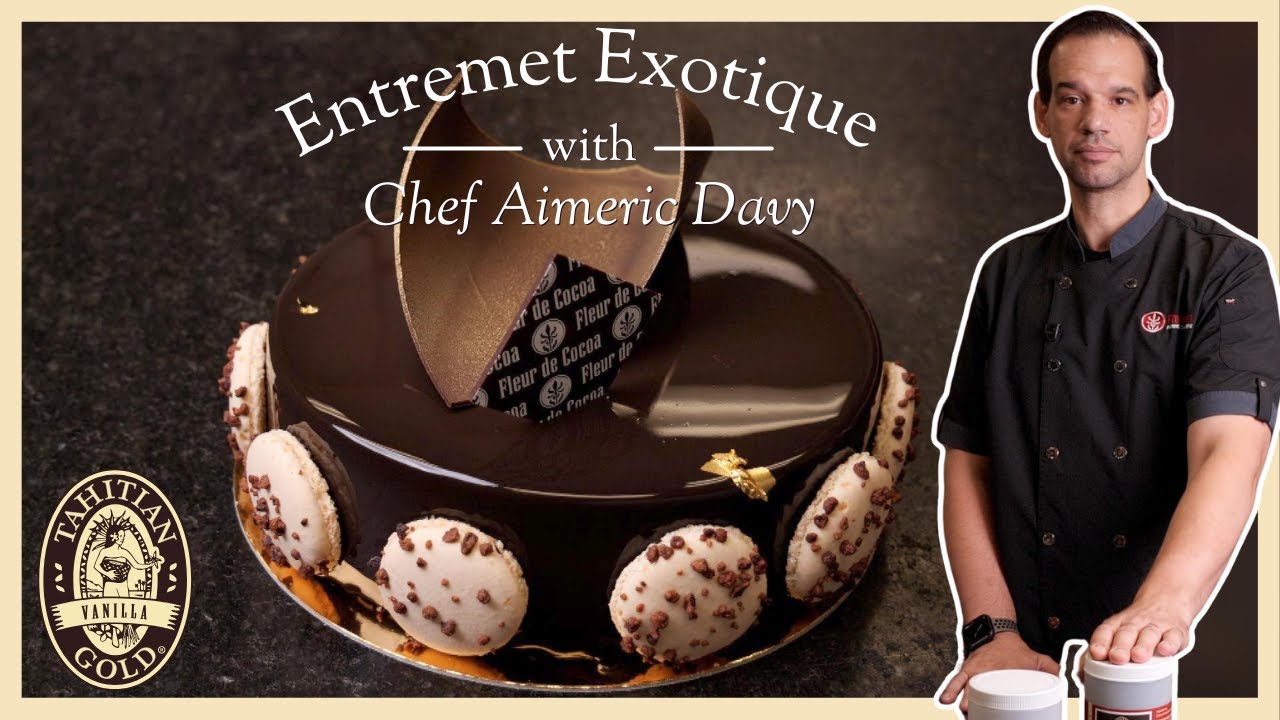Vanilla Artisans EP: 6  Entremet Exotique by Executive Pastry Chef Aimeric Davy of Fleur de Cocoa.