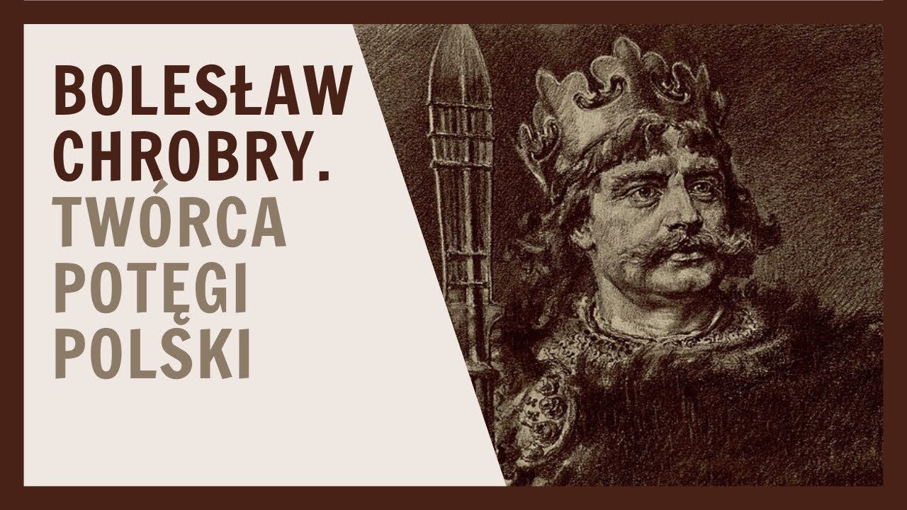 Bolesław Chrobry: Tw&oacute;rca Potęgi Polski