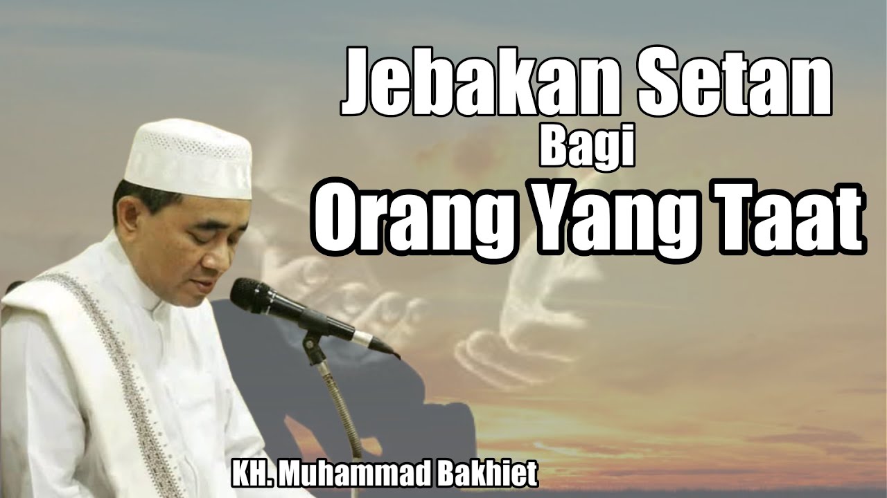 GURU BAKHIET - BISIKAN SETAN KEPADA ORANG YANG TAAT