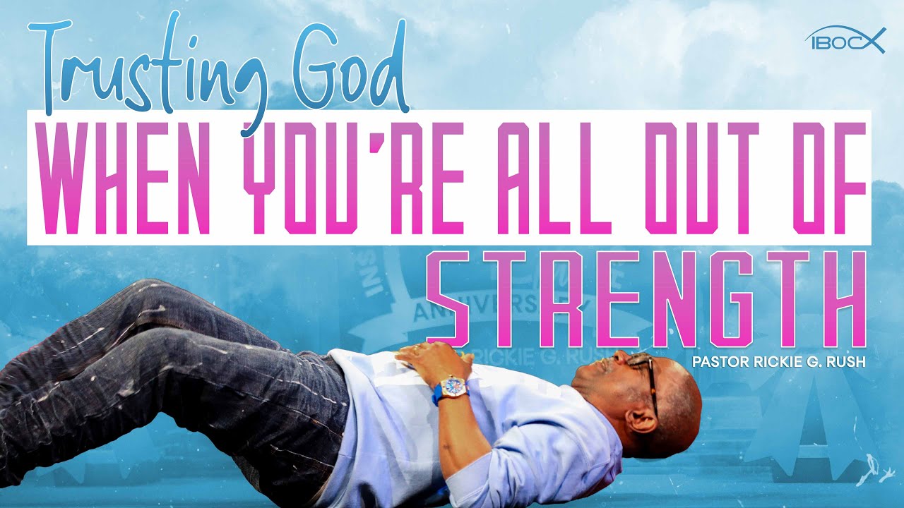 12.7.25 Sermon Replay | Trusting God When You're All Out Of Strength | Pastor Rickie G. Rush