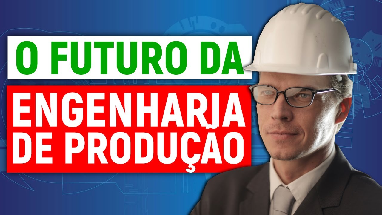 ENGENHARIA DE PRODUÇÃO: qual o FUTURO? Se PREPARE já!