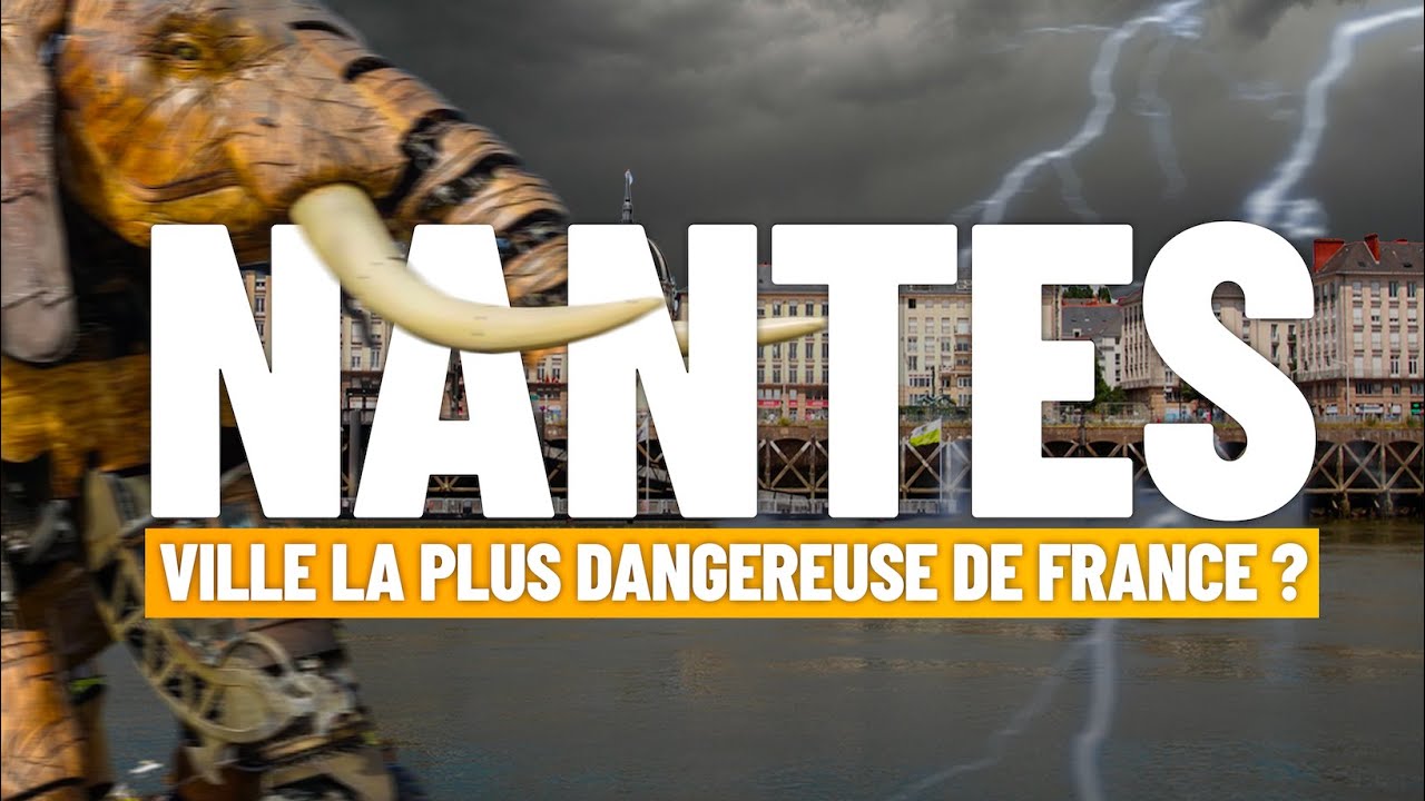 NANTES est-elle la ville la plus DANGEREUSE de France ?